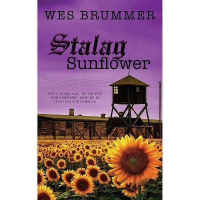 Stalag Sunflower - by  Wes Brummer (Paperback)