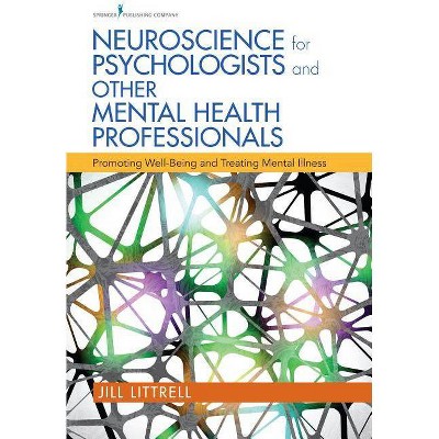 Neuroscience for Psychologists and Other Mental Health Professionals - by  Jill Littrell (Paperback)