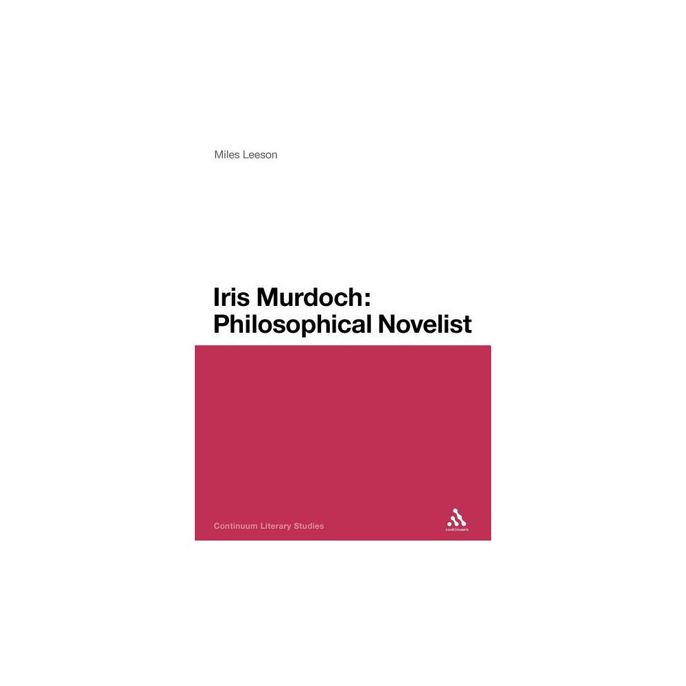 Iris Murdoch: Philosophical Novelist