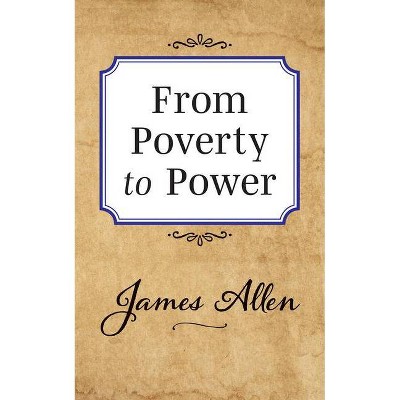 From Poverty to Power - by  James Allen (Paperback)