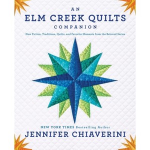 An ELM Creek Quilts Companion - by  Jennifer Chiaverini (Paperback) - 1 of 1