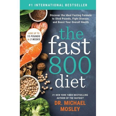 The Fast 800 Diet - by  Michael Mosley (Paperback)