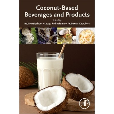 Coconut-Based Beverages and Products - by  Ravi Pandiselvam & Kaavya Rathnakumar & Anjineyulu Kothakota (Paperback)
