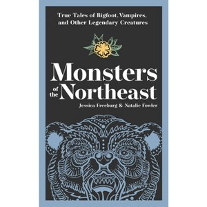 Monsters of the Northeast - (Hauntings, Horrors & Scary Ghost Stories) by  Jessica Freeburg & Natalie Fowler (Paperback) - 1 of 1