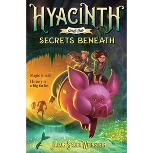 Hyacinth and the Secrets Beneath - by  Jacob Sager Weinstein (Paperback) - 1 of 1