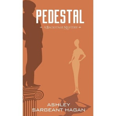 Pedestal - (A Backstage Mystery) by  Ashley Sargeant Hagan (Paperback)