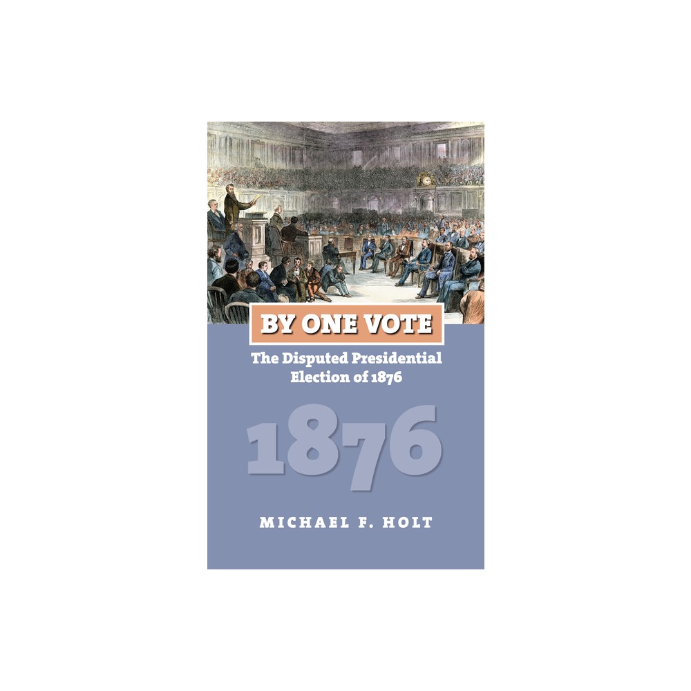 By One Vote - (American Presidential Elections) by Michael F Holt (Paperback)