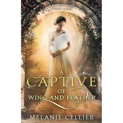 A Captive of Wing and Feather - (Beyond the Four Kingdoms) by  Melanie Cellier (Paperback)