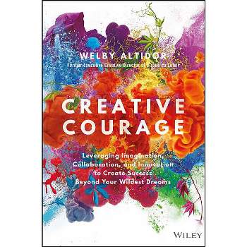 Creative Courage - by  Welby Altidor (Hardcover)