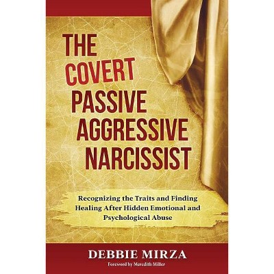 The Covert Passive-Aggressive Narcissist - by  Debbie Mirza (Paperback)