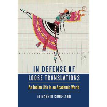 In Defense of Loose Translations - (American Indian Lives) by  Elizabeth Cook-Lynn (Hardcover)