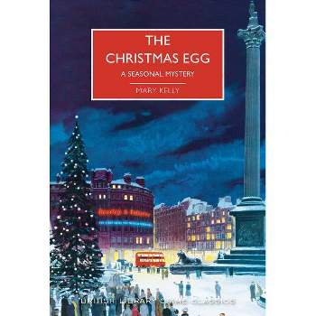 The Christmas Egg - (British Library Crime Classics) by  Mary Kelly (Paperback)