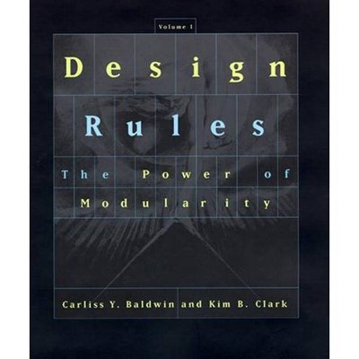 Design Rules, Volume 1 - by  Carliss Y Baldwin & Kim B Clark (Paperback)