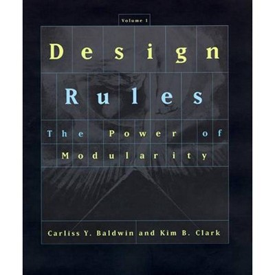 Design Rules, Volume 1 - (Mit Press) by  Carliss Y Baldwin & Kim B Clark (Paperback)