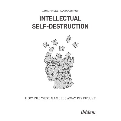 Intellectual Self-Destruction - (Klartext. Schriften Zu Politik Und Gesellschaft) by  Franziska Sittig & Noam Petri (Paperback)