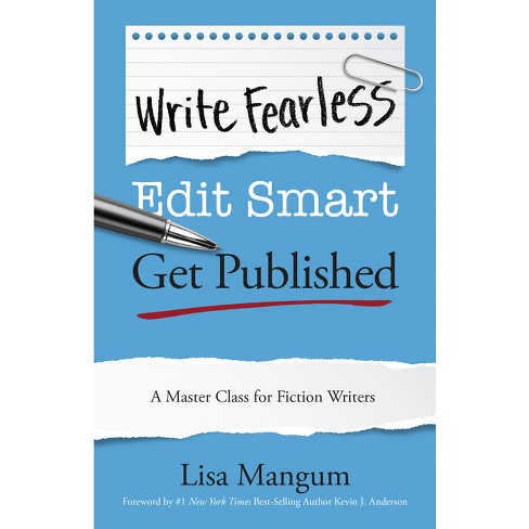 Write Fearless. Edit Smart. Get Published. - by  Lisa Mangum (Paperback) - image 1 of 1