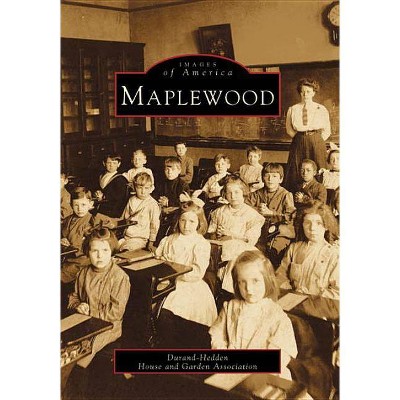 Maplewood - (Images of America (Arcadia Publishing)) by  Durand-Hedden House and Garden Association & House and Garden Association (Paperback)