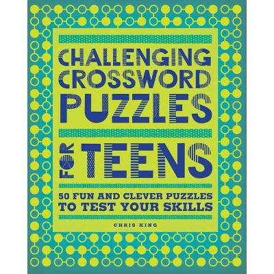 Challenging Crossword Puzzles for Teens - by  Chris King (Paperback)