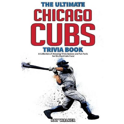 The Ultimate Chicago Cubs Trivia Book - by  Ray Walker (Paperback)