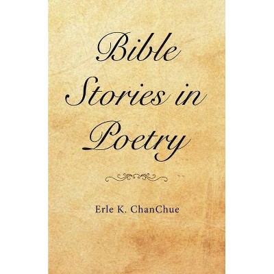 Bible Stories in Poetry - by  Erle K Chanchue (Paperback)