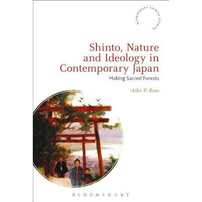 Shinto, Nature and Ideology in Contemporary Japan - (Bloomsbury Shinto Studies) by  Aike P Rots (Paperback)