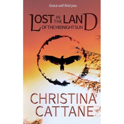 Lost In The Land Of The Midnight Sun By Christina Cattane Paperback Target