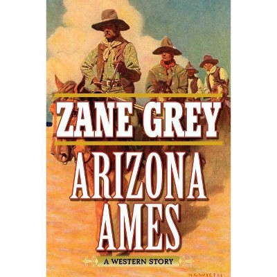  Arizona Ames - by  Zane Grey (Paperback) 