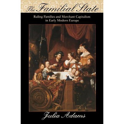 The Familial State - (The Wilder House Politics, History and Culture) by  Julia Adams (Paperback)