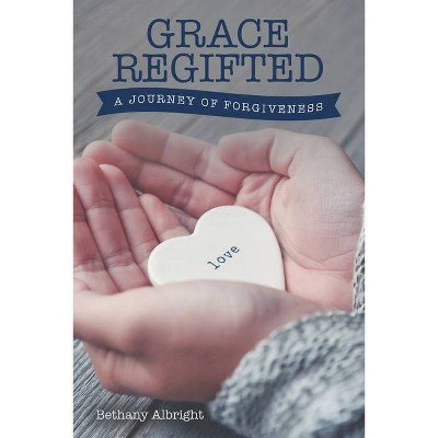 Grace Regifted - by  Bethany Albright (Paperback)