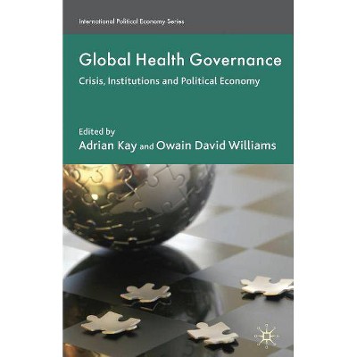 Global Health Governance - (International Political Economy) by  A Kay & O Williams (Paperback)