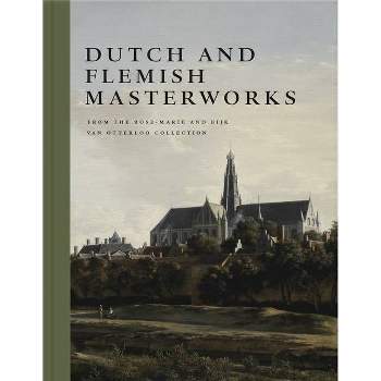Dutch and Flemish Masterworks from the Rose-Marie and Eijk Van Otterloo Collection - by  Frederik J Duparc (Hardcover)