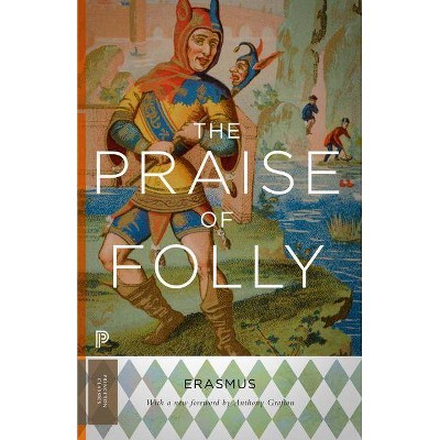 The Praise of Folly - (Princeton Classics) by  Desiderius Erasmus (Paperback)