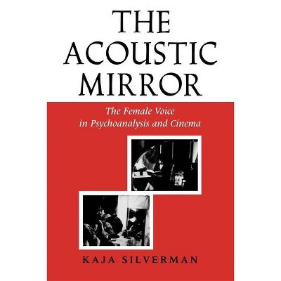 The Acoustic Mirror - (Theories of Representation and Difference) by  Kaja Silverman (Paperback)