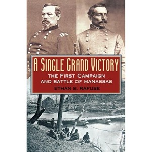 A Single Grand Victory - (American Crisis Series: Books on the Civil War Era) by  Ethan S Rafuse (Paperback) - 1 of 1