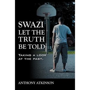 Swazi Let the Truth Be Told - by  Anthony Atkinson (Paperback) - 1 of 1
