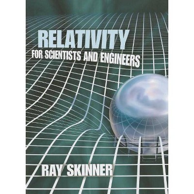 Relativity for Scientists and Engineers - (Dover Books on Physics) by  Ray Skinner (Paperback)