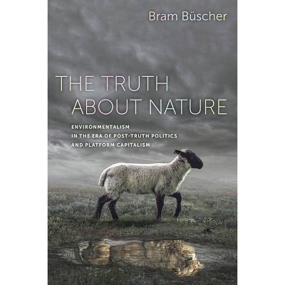 The Truth about Nature - by  Bram Büscher (Paperback)