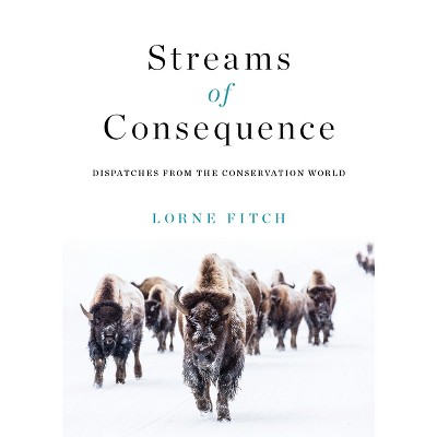 Streams of Consequence - by  Lorne Fitch (Paperback)