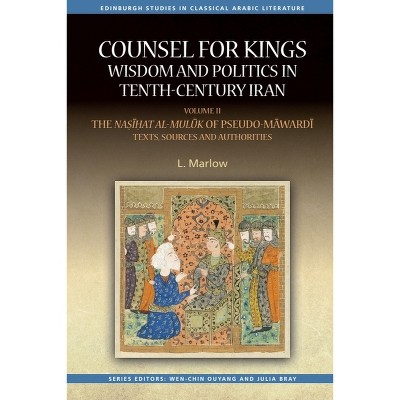 Counsel for Kings: Wisdom and Politics in Tenth-Century Iran - (Edinburgh Studies in Classical Arabic Literature) by  L Marlow (Paperback)