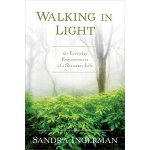 Walking in Light - by  Sandra Ingerman (Paperback) - 1 of 1