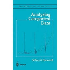 Analyzing Categorical Data - (Springer Texts in Statistics) by  Jeffrey S Simonoff (Hardcover) - 1 of 1