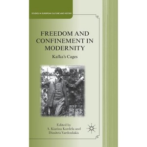 Freedom and Confinement in Modernity - (Studies in European Culture and History) by  A Kordela & D Vardoulakis (Hardcover) - 1 of 1