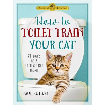 How to Toilet Train Your Cat - 2nd Edition by  Paul Kunkel (Paperback)