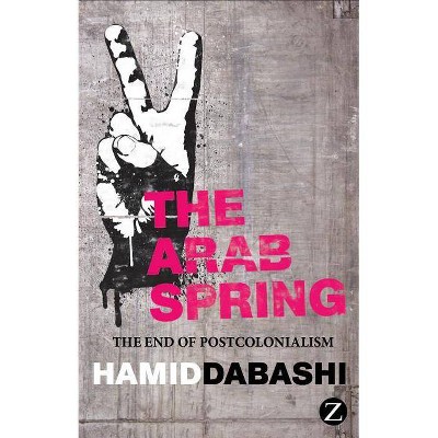 The Arab Spring - by  Hamid Dabashi (Hardcover)