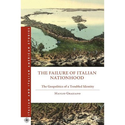 The Failure of Italian Nationhood - (Italian and Italian American Studies) by  M Graziano (Paperback)