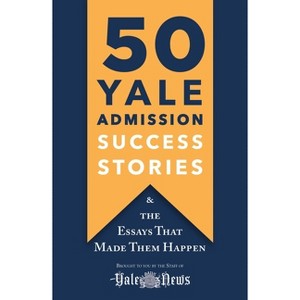 50 Yale Admission Success Stories - by  Yale Daily News (Paperback) - 1 of 1