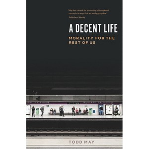 A Decent Life - by  Todd May (Paperback) - 1 of 1