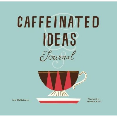 Caffeinated Ideas Journal - by  Lisa McGuinness (Paperback)