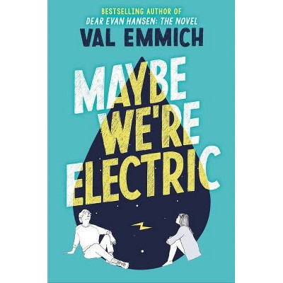 Maybe We're Electric - by  Val Emmich (Hardcover)