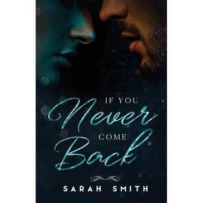 If You Never Come Back - by  Sarah Smith (Paperback)